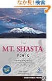 The Mt. Shasta Book: A Guide to Hiking Climbing Skiing, and Exploring the Mountain and Surrounding Area