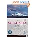 Mt. Shasta Book: Guide to Hiking, Climbing, Skiing & Exploring the Mtn & Surrounding Area (3rd Edition)