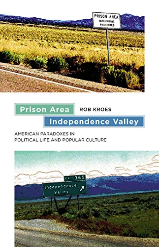Prison Area, Independence Valley: American Paradoxes in Political Life and Popular Culture (Re-Mapping the Transnational: A Dartmouth Series in American Studies)