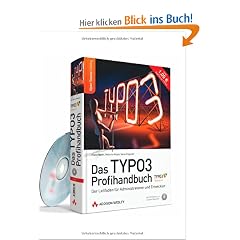 Das TYPO3 Profihandbuch: Der Leitfaden f�r Entwickler und Administratoren zu Version 4.3