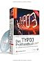 Das TYPO3 Profihandbuch: Der Leitfaden f�r Entwickler und Administratoren zu Version 4.3