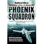 Phoenix Squadron: HMS "Ark Royal", Britain's Last Topguns and the Untold Story of Their Most Dramatic Mission