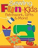 Sewing Fun for Kids - Patchwork, Gifts &