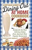 CopyKat.com's Dining Out at Home Cookbook: Recipes for the Most Delicious Dishes from America's Most Popular Restaurants