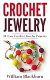 Crochet Jewelry: 21 Easy Crochet Jewelry Projects: Bead Crochet Jewelry, Necklaces, Earrings, and Bracelets (Jewelry Crochet, Crocheted Jewelry, Cross-Stitch, Necklaces, Earrings, and Bracelets)