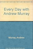 Every day with Andrew Murray : six months of devotional readings