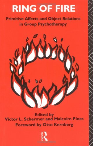 Ring of Fire: Primitive affects and object relations in group Psychotherapy (The International Library of Group Psychotherapy and Group Process)