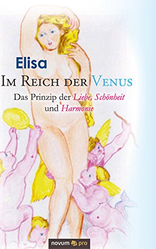 Im Reich der Venus - Das Prinzip der Liebe, Schönheit und Harmonie (German Edition)