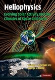 Heliophysics : evolving solar activity and the climates of space and earth