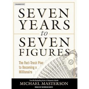 Seven Years to Seven Figures: The Fast-Track Plan to Becoming a Millionaire by Michael Masterson and Norman Dietz