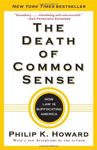 The Death of Common Sense: How Law Is Suffocating America, by Philip K. Howard