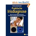 Praktische Irisdiagnose: Was wir in unseren Augen lesen k�nnen. Neue Wege zur Vorsorge, Heilung und Wohlbefinden