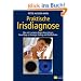 Praktische Irisdiagnose: Was wir in unseren Augen lesen k�nnen. Neue Wege zur Vorsorge, Heilung und Wohlbefinden