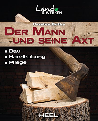 Der Mann und seine Axt: Bau - Handhabung - Pflege (Land & Werken) (German Edition)
