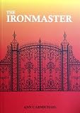 The ironmaster : the story of Anna Greensmith, who, in 1695, married John Gardom, blacksmith of Baslow, Derbyshire