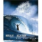 Kelly Slater: For the Love by Kelly Slater, Jack Johnson, and Phil Jarratt