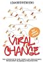 Viral Change: The Alternative to Slow, Painful and Unsuccessful Management of Change in Organisations