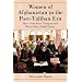Women of Afghanistan In The Post-Taliban Era: How Lives Have Changed and Where They Stand Today