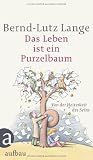Das Leben ist ein Purzelbaum: Von der Heiterkeit des Seins - Bernd-Lutz Lange