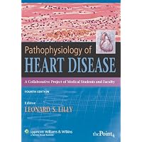 Pathophysiology of Heart Disease: A Collaborative Project of Medical Students and Faculty, 4th Edition