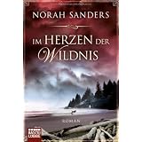 Im Herzen der Wildnis: Romanvon "Norah Sanders"