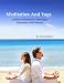 Meditation And Yoga: Guide For Meditation Techniques, Relaxation, And Postures