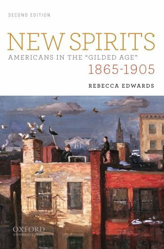 By Rebecca Edwards - New Spirits: Americans in the Gilded Age: 1865-1905: 2nd (second) Edition