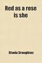 Red as a Rose Is She; A Novel