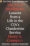 The Art of Intelligence: Lessons from a Life in the CIA's Clandestine Service