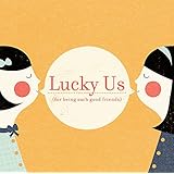 lucky us for being such good friends