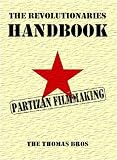 The Revolutionaries Handbook: Guerilla Guide to Partizan Filmmaking