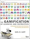 The Gamification of Learning and Instruction: Game-based Methods and Strategies for Training and Education