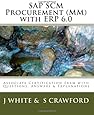 SAP SCM Procurement (MM) with ERP 6.0: Associate Certification Exam with Questions, Answers & Explanations