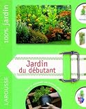 Jardin du d�butant : Le guide indispensable pour cr�er et entretenir son premier jardin