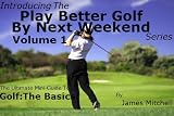 Play Better Golf By Next Weekend Volume 1: The Ultimate Mini-Guide To Golf:The Basics