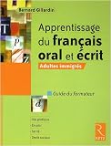 Apprentissage du fran�ais oral et �crit : Adultes immigr�s - Guide du formateur