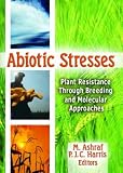 Abiotic Stresses: Plant Resistance Through Breeding And Molecular Approaches (Crop Science) (Crop Science)