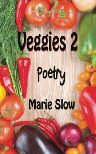 Veggies 2 (Poetry), by Marie Slow