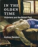 In the olden time : the Victorians and the British past