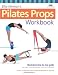 Ellie Herman's Pilates Props Workbook: Illustrated Step-by-Step Guide