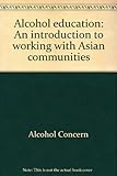 Alcohol education : An introduction to working with Asian communities