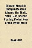 Shotgun Messiah: Shotgun Messiah Albums, Tim Skld, Zinny J. Zan, Second Coming, Violent New Breed, I Want More-
