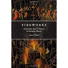 Fireworks: Pyrotechnic Arts and Sciences in European History