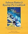 Salmon Patties & Rosehip Pie Cookbook: Art, Food, and the Coastal Life in Halibut Cove, Alaska