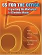 5S for the Office: Organizing the Workplace to Eliminate Waste