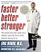 Faster, Better, Stronger: Your Exercise Bible, for a Leaner, Healthier Body in Just 12 Weeks