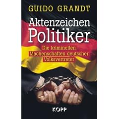 Aktenzeichen Politiker: Die kriminellen Machenschaften deutscher Politiker