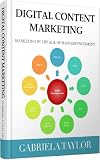 Digital Content Marketing: How To Market Your Online Business In The Age Of Mass Empowerment (Give Your Marketing A Digita...