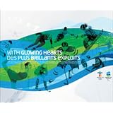 With Glowing Hearts / Des plus brillants exploits: The Official Commemorative Book of the XXI Olympic Winter Games and the X Paralympic Winter Games / Le livre commmoratif officiel des XXIes Jeux olympiques d'hiver et des Xes Jeux paralympiques d'hiverby VANOC
