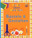 Kinderideenwerkstatt - Basteln & Gestalten - Angela Wilkes